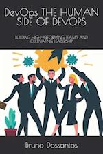 DevOps THE HUMAN SIDE OF DEVOPS: BUILDING HIGH-PERFORMING TEAMS AND CULTIVATING LEADERSHIP 