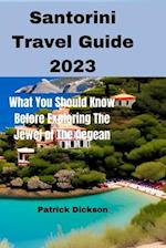 Santorini Travel Guide 2023: What You Should Know Before Exploring The Jewel of The Aegean 