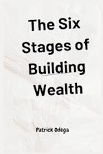 The Six Stages of Building Wealth: A Comprehensive Guide to Financial Independence 