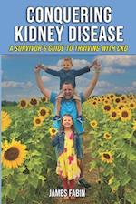 Conquering Kidney Disease: A Survivor's Guide to Thriving with CKD 