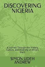 DISCOVERING NIGERIA: A Journey Through the History, Culture, and Diversity of Africa's Giant 