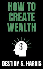 How To Create Wealth 