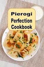 Pierogi Perfection Cookbook: Traditional and Inspired Recipes From Poland and Beyond 