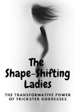 The Shape-Shifting Ladies: The Transformative Power of Trickster Goddesses 