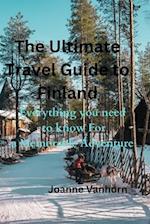 The Ultimate Travel guide to Finland: Everything you need to know for a Memorable Adventure 