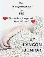 BE A SUPER STAR IN BED: TIPS TO LAST LONGER IN BED WITH YOUR PARTNER 