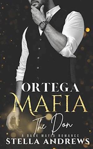 Ortega Mafia - The Don: A Dark Mafia Romance