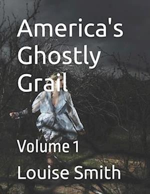 America's Ghostly Grail: Volume 1