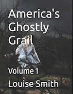 America's Ghostly Grail: Volume 1 