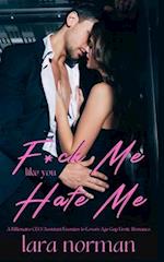 F*ck Me Like You Hate Me: A Billionaire CEO/Assistant Enemies to Lovers Age Gap Erotic Romance 