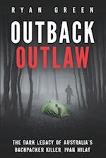 Outback Outlaw: The Dark Legacy of Australia's Backpacker Killer, Ivan Milat 