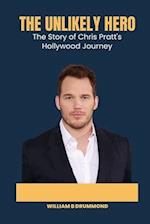 The unlikely hero: The Story of Chris Pratt's Hollywood Journey 