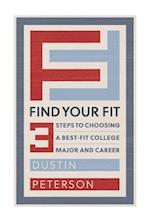 Find Your Fit: Three Steps to Choosing a Best-Fit College Major and Career 