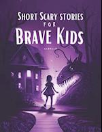 Short Scary Stories for Brave Kids: Ideal for Camping and Campfire 