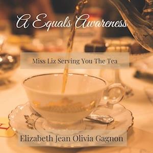 A Equals Awareness: Miss Liz Serving You The T-E-A