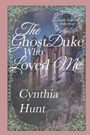 The Ghost Duke Who Loved Me: A Lightly Paranormal Gothic Regency Romance