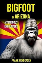 Bigfoot in Arizona: Mysterious Encounters 