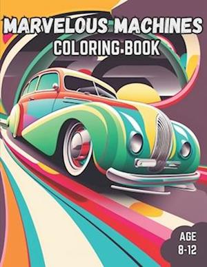 Marvelous Machines Coloring Book: Marvelous Machines Coloring Book for Kids Age 8-12