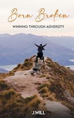 Born Broken: Winning through Adversity 