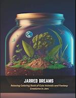 Jarred Dreams: Relaxing Coloring Book of Cute Animals and Fantasy Creatures in Jars 