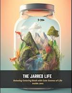 The Jarred Life: Relaxing Coloring Book with Cute Scenes of Life Inside Jars 