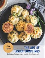 The Art of Asian Dumplings: Delicious Recipes from East to Southeast Asia 