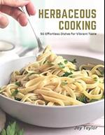 Herbaceous Cooking: 50 Effortless Dishes for Vibrant Taste 