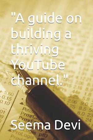 "A guide on building a thriving YouTube channel."