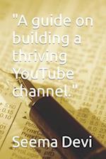 "A guide on building a thriving YouTube channel." 