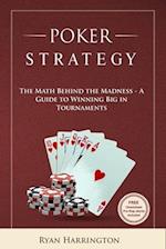 Poker Strategy: The Math Behind the Madness - A Guide to Winning Big in Tournaments 