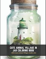 Cute Animal Village in Jar Coloring Book: With Cute Animal Villages Inside Jars 