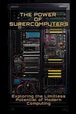 The Power of Supercomputers: Exploring the limitless potential of modern computing 