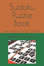 Sudoku Puzzle Book: Brain Teasing Fun For Children 
