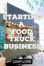 The Complete Guide to Starting a Food Truck Business in 2023 
