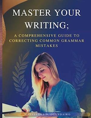 Master Your Writing: A Comprehensive Guide to Correcting Common Grammar Mistakes