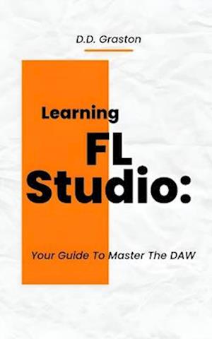 Learning FL Studio:: Your Guide To Master The DAW