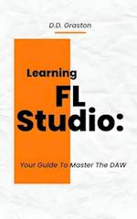 Learning FL Studio:: Your Guide To Master The DAW 