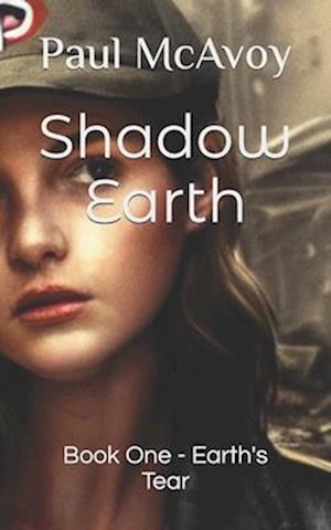 Shadow Earth : Book One - Earth's Tear