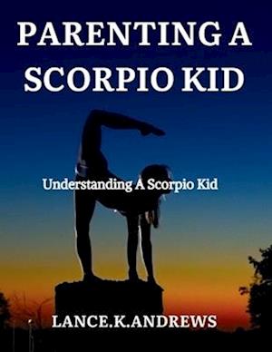 PARENTING A SCORPIO KID: Understanding a Scorpio Kid.