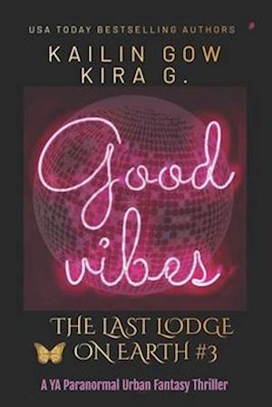 Good Vibes: A YA Fantasy (The Last Lodge on Earth #3)