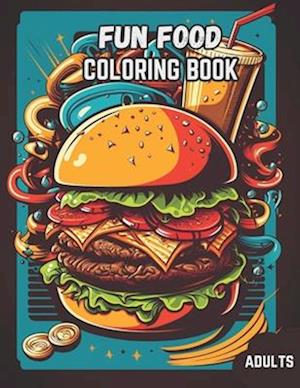 Fun Food Coloring Book: Relax and Unwind with 40 Delectable Food Illustrations for the Foodie in You