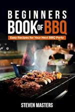 Beginner's Book of BBQ: Easy Recipes for Your Next BBQ Party 