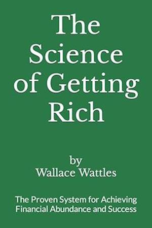The Science of Getting Rich: The Proven System for Achieving Financial Abundance and Success