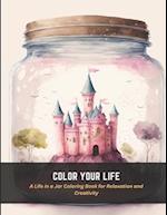 Color Your Life: A Life in a Jar Coloring Book for Relaxation and Creativity 