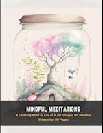 Mindful Meditations: A Coloring Book of Life in a Jar Designs for Mindful Relaxation 50 Pages 