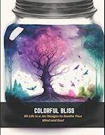 Colorful Bliss: 50 Life in a Jar Designs to Soothe Your Mind and Soul 