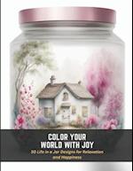 Color Your World with Joy: 50 Life in a Jar Designs for Relaxation and Happiness 