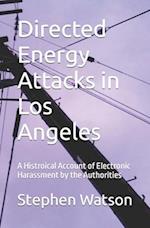 Directed Energy Attacks in Los Angeles: A Memoir Of Electronic Harassment by the Authorities 