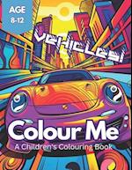 Colour Me Vehicles!: The perfect vehicle colouring adventure for kids aged 8-12 