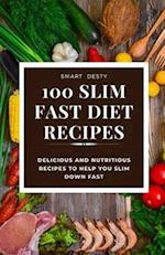 100 SLIM FAST DIET RECIPES: Delicious and Nutritious Recipes to Help You Slim Down Fast 